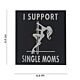 101 I Support Single Moms 3D PVC Patch